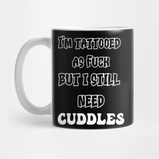 Tattooed AF But I Still Need Cuddles Mug